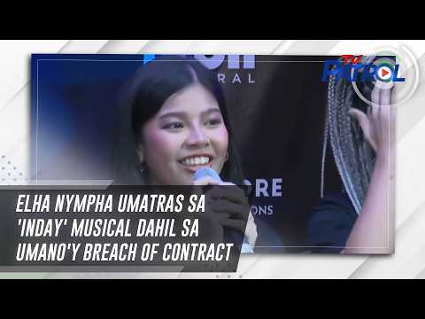 TV PATROL: Elha Nympha umatras sa 'Inday' musical dahil sa umano'y breach of contract
