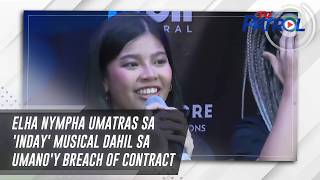 Elha Nympha umatras sa 'Inday' musical dahil sa umano'y breach of contract | TV Patrol