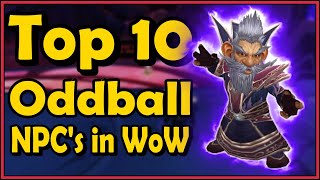 Top 10 Oddball NPCs in World of Warcraft