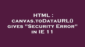 HTML : canvas.toDataURL() gives "Security Error" in IE 11
