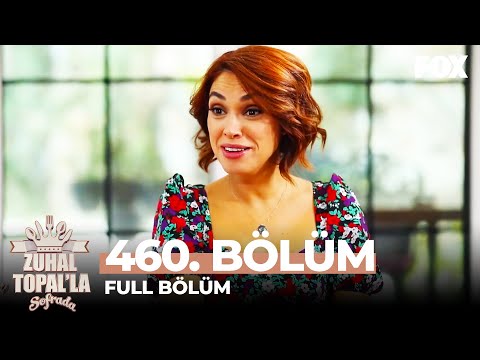 Zuhal Topal'la Sofrada 460. Bölüm