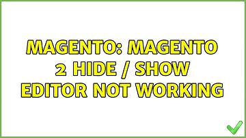 Magento: Magento 2 hide / show editor not working (3 Solutions!!)