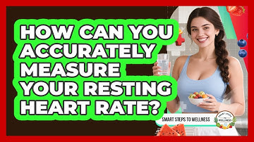How Can You Accurately Measure Your Resting Heart Rate? - Smart Steps to Wellness