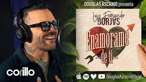 Enamórame de Ti - Douglas Ascanio, Luis Fernando Borjas