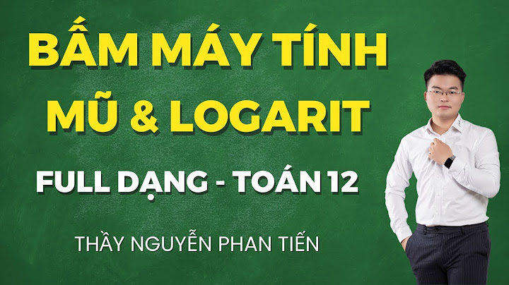 Giải toán nhanh bằng máy tính chương mũ và log năm 2024