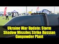 Ukraine War Update: Storm Shadow Missiles Strike Russian Gunpowder Plant | Latest Briefing