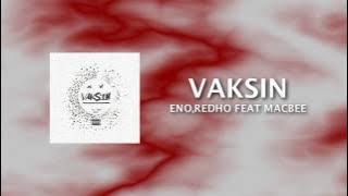 Eno, Redho, feat Macbee - Vaksin (Lyrics)