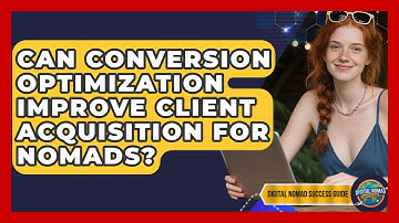 Can Conversion Optimization Improve Client Acquisition For Nomads? - Digital Nomad Success Guide