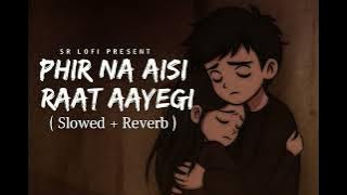 Phir Na Aisi Raat Aayegi | Slowed   Reverb | Painful Love Lofi | SR LOFI