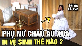 Phụ nữ Châu Âu xưa với loạt trang phục SIÊU CỒNG KỀNH sẽ đi vệ sinh như thế nào? | Tin nhanh 24h