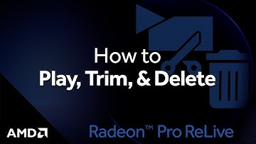Radeon™ Pro ReLive: How to Play, Trim, & Delete Recordings
