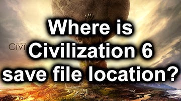Civilization 6 - Save File Location