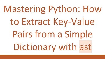 Mastering Python: How to Extract Key-Value Pairs from a Simple Dictionary with ast