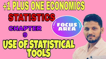 PLUS ONE ECONOMICS FOCUS AREA| STATISTICS CHAPTER 9| USE OF STATISTICAL TOOLS|