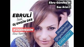 Ebruli feat Dj Engin Dee - Küsemedim Resimi