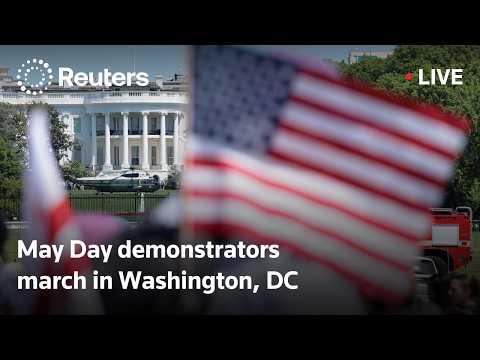 LIVE: May Day demonstrators march in Washington, DC