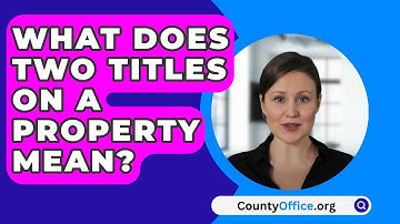 What Does Two Titles On A Property Mean? - CountyOffice.org