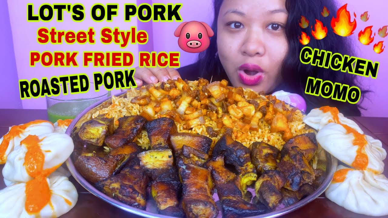 STREET STYLE PORK FRIED RICE, ROASTED PORK BELLY & CHICKEN MOMOS MUKBANG | PORK BELLY MUKBANG ASMR