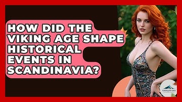 How Did the Viking Age Shape Historical Events in Scandinavia? - Unmapping Scandinavia