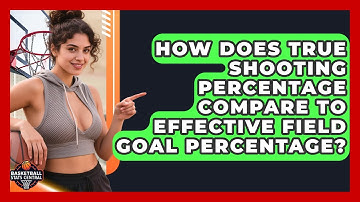 How Does True Shooting Percentage Compare to Effective Field Goal Percentage?