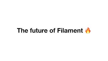 The future of Filament