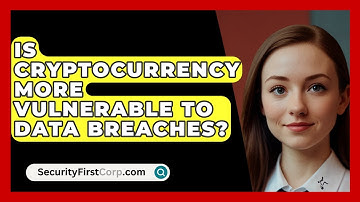 Is Cryptocurrency More Vulnerable To Data Breaches? - SecurityFirstCorp.com