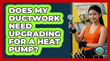 Does My Ductwork Need Upgrading For A Heat Pump? - Your Utilities Hub