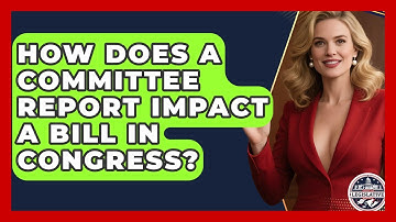 How Does A Committee Report Impact A Bill In Congress? - Inside the Legislative Branch