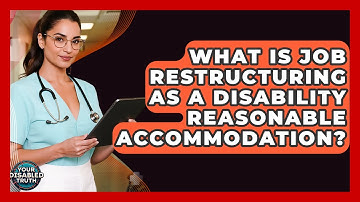 What Is Job Restructuring As A Disability Reasonable Accommodation? - Your Disabled Truth