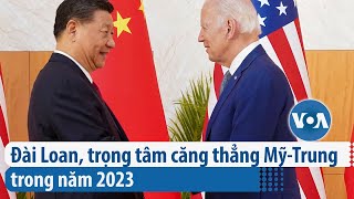 Đài Loan, trọng tâm căng thẳng Mỹ-Trung trong năm 2023 | VOA Tiếng Việt