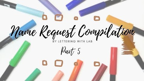 Name Request Compilation Pt. 5 | Lettering with LAB