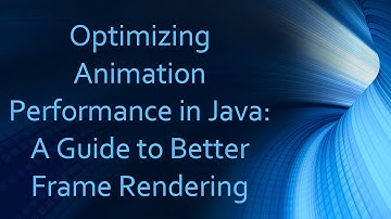 Optimizing Animation Performance in Java: A Guide to Better Frame Rendering