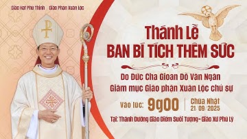 THÁNH LỄ BAN BÍ TÍCH THÊM SỨC DO ĐỨC CHA GIOAN ĐỖ VĂN NGÂN Chủ Sự tại Giáo Điểm Suối Tượng.