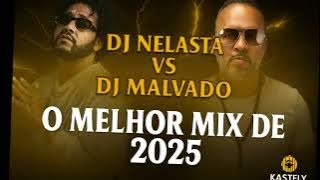 MIX DJ NELASTA VS DJ MALVADO O MELHOR( O MELHOR MIX DE 2025)