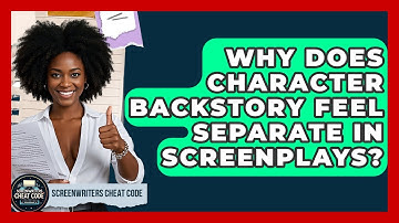 Why Does Character Backstory Feel Separate In Screenplays? - Screenwriter