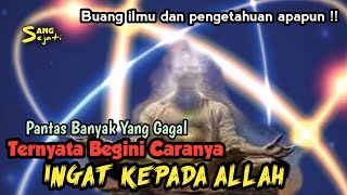 Bukan Dengan Ilmu | Begini Cara Ingat Allah Yang sebenarnya