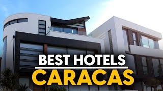 Best Hotels In Caracas, Venezuela - Top 5 Picks For Any Budget