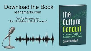 The Culture Conduit - Why Lean Culture Building Fails - Too Unstable To Build Culture