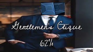 [Former WR] Gentlemens Clique 62%