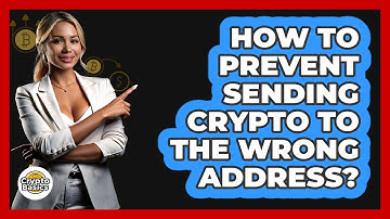 How To Prevent Sending Crypto To The Wrong Address?