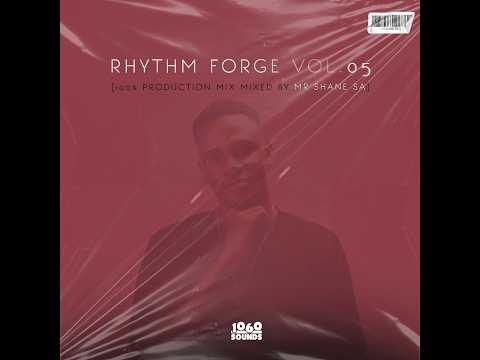 Rhythm Forge Vol.05 Mixed By Mr Shane SA (100% Production Mix)