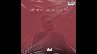 Rhythm Forge Vol.05 Mixed By Mr Shane SA (100% Production Mix)