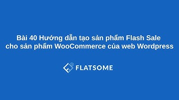 Bài 40 Hướng dẫn tạo sản phẩm Flash Sale cho sản phẩm WooCommerce của web Wordpress