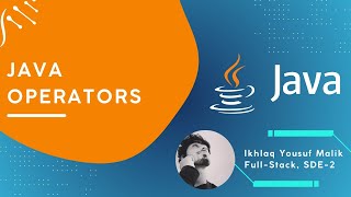 4 - Java: Operators | Types of Operators | Complete guide | Ikhlaq Malik