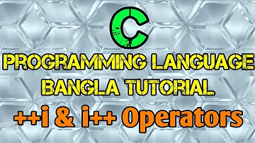C Programming Tutorial Bangla 11 - (++i & i++) Operators - বাংলা
