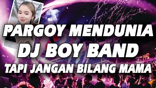 GOYANG PARGOY MENDUNIA!! DJ BOY BAND KOREA TAPI JANGAN BILANG MAMA JUNGLE DUTCH PARGOY 2021