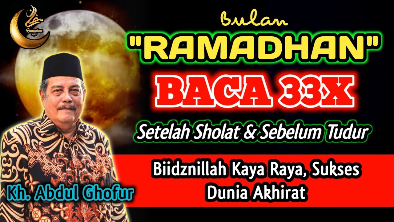 Agar Hidup Sukses Kaya Raya Baca Amalan Ini 33x Dibulan Ramadhan - Kh. Abdul Ghofur
