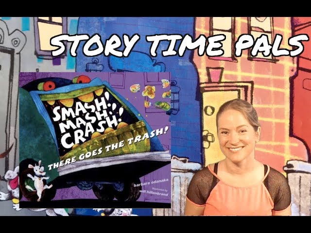 SMASH! MASH! CRASH! THERE GOES THE TRASH! by Barbara Odanaka, Story Time  Pals