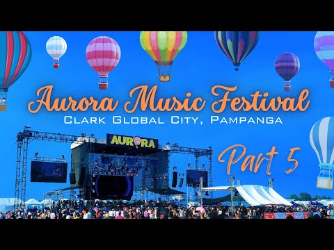 Part 5: Aurora Music Festival 2023 | Clark, Pampanga