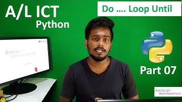 A/L Python Lesson 07 | Do .... Loop Until | පරිගණක ක්‍රමලේඛන භාෂා - හත්වන කොටස | Amila Wanniarachchi